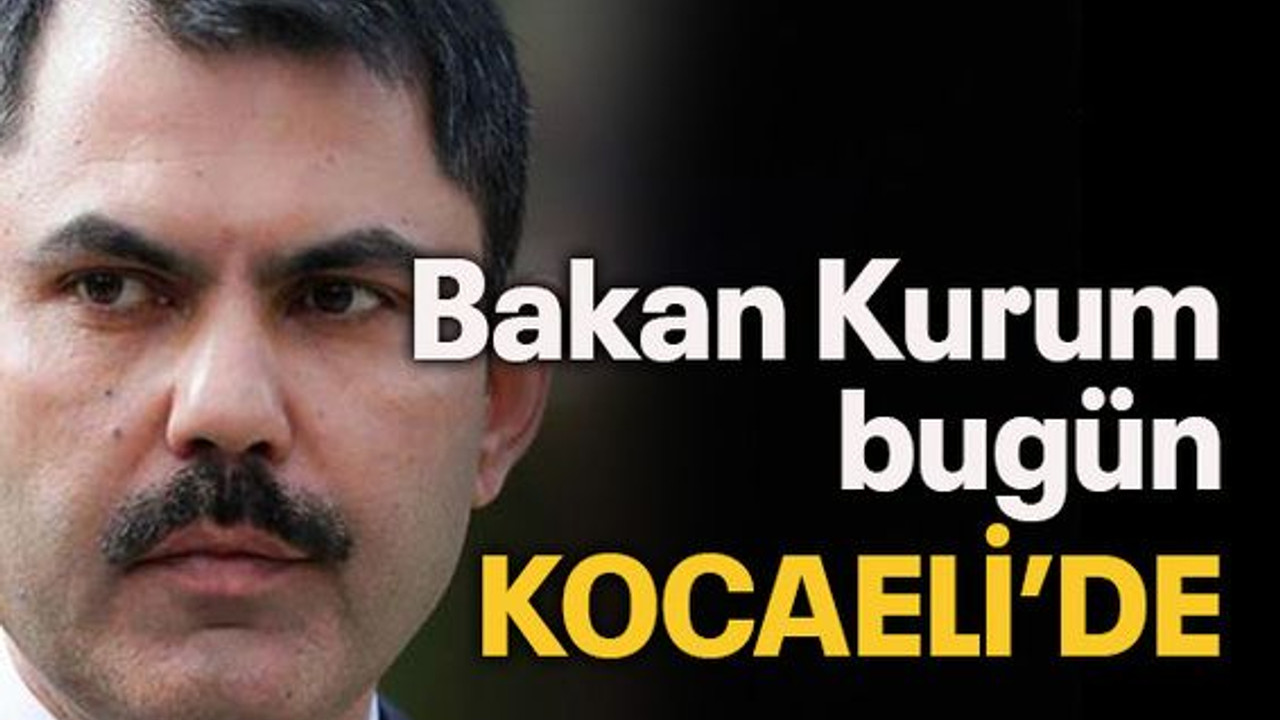 Bakan Kurum bugün Kocaeli'de